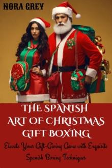 Spanish Art of Christmas Gift Boxing: Elevate Your Gift-Giving Game with Exquisite Spanish Boxing Techniques