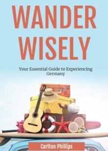 Wander Wisely: Your Essential Guide to Experiencing Germany