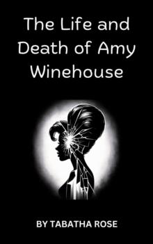 Life and Death off Amy Winehouse : Celebrity lives and deaths