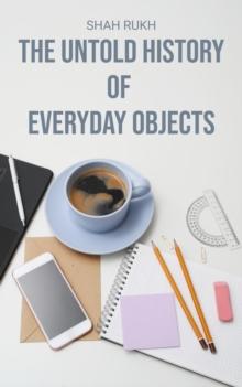 Untold History of Everyday Objects