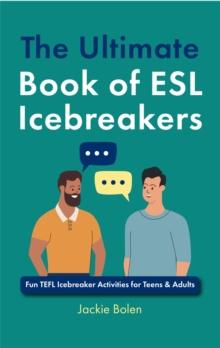 Ultimate Book of ESL Icebreakers: Fun TEFL Icebreaker Activities for Teens & Adults