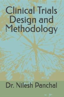 Clinical Trials Design and Methodology : Clinical Trials Mastery Series, #3