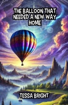 Balloon That Needed a New Way Home : Adventure and Exploration Stories