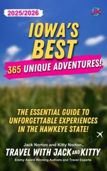 Iowa's Best: 365 Unique Adventures - 2025-2026 Edition: The Essential Guide to Unforgettable Experiences in the Hawkeye State