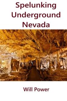 Spelunking: Underground Nevada : Caves in The U.S.