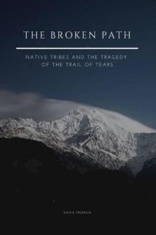 Broken Path Native Tribes and the Tragedy of the Trail of Tears