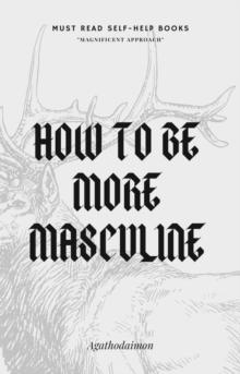 How to Be More Masculine