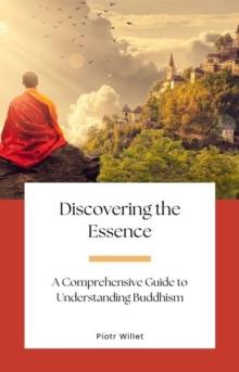 Discovering the Essence: A Comprehensive Guide to Understanding Buddhism