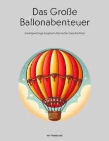 Das Groe Ballonabenteuer: Zweisprachige Englisch-Deutsche Geschichten