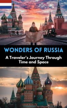 Wonders of Russia : A Traveler's Journey Through Time and Space