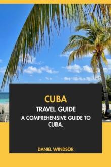 Cuba Travel Guide: A Comprehensive Guide to Cuba