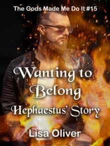 Wanting to Belong: Hephaestus' Story : The Gods Made Me Do It, #15