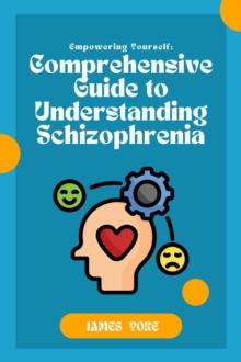 Comprehensive Guide To Understanding Schizophrenia