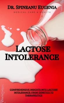 Comprehensive Insights into Lactose Intolerance: From Genetics to Therapeutics