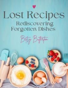 Lost Recipes: Rediscovering Forgotten Dishes