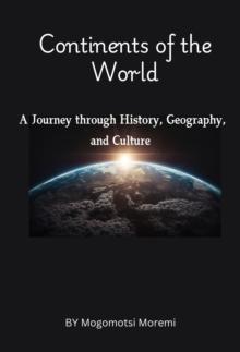 Continents of the World: A Journey through History, Geography, and Culture