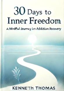 30 Days to Inner Freedom: A Mindful Journey in Addiction Recovery