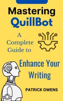 Mastering QuillBot: A Complete Guide to Enhance Your Writing