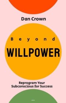 Beyond Willpower: Reprogram Your Subconscious for Success