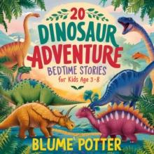 20 Dinosaur Adventure Bedtime Stories For Kids Age 3 - 8 : Bedtime Stories For Kids Age 3 to 8 Series 2, #2