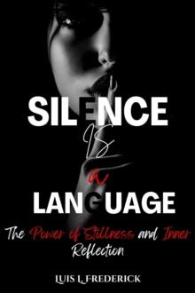 Silence is a Language : The Power of Stillness and Inner Reflection