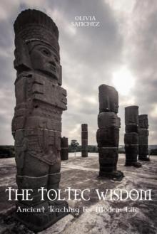 Toltec Wisdom  Ancient Teaching For Modern Life