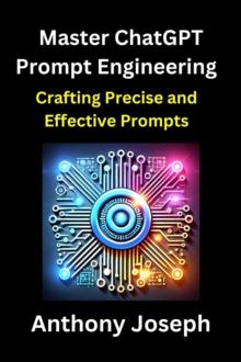 Master ChatGPT Prompt Engineering - Crafting Precise and Effective Prompts