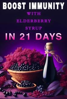 Boost immunity with elderberry syrup in 21 days