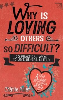 Why Is Loving Others So Difficult? : Field Guide For Following Jesus, #3