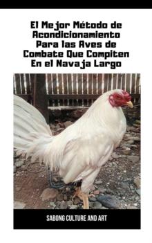 El Mejor Metodo de Acondicionamiento Para las Aves de Combate Que Compiten En el Navaja Largo