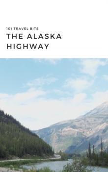 101 Travel Bits: The Alaska Highway : 101 Travel Bits