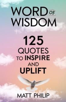 Word of Wisdom: 125 Quotes to Inspire and Uplift