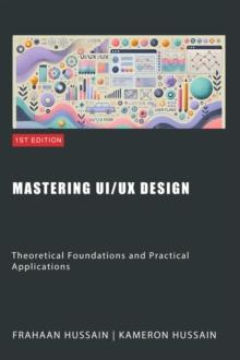 Mastering UI/UX Design: Theoretical Foundations and Practical Applications