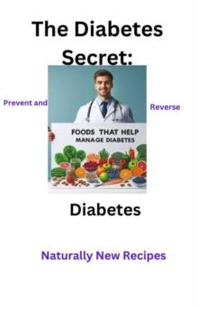 Diabetes Secret: Prevent and Reverse Diabetes Naturally New Recipes