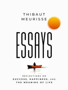 Essays: Reflections on Success, Happiness, and the Meaning of Life