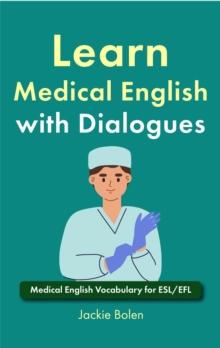 Learn Medical English with Dialogues: Medical English Vocabulary for ESL/EFL