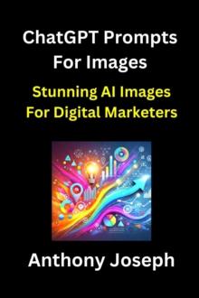 ChatGPT Prompts For Images - Stunning Ai Images For Digital Marketers : Series 2