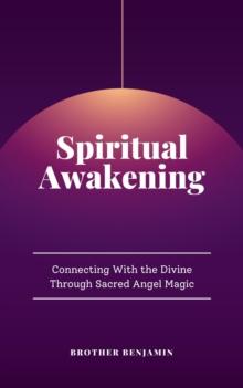 Spiritual Awakening: Connecting With the Divine Through Sacred Angel Magic