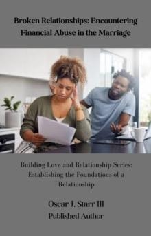 Broken Relationships: Encountering Financial Abuse in the Marriage : Building Love and Relationship, #2