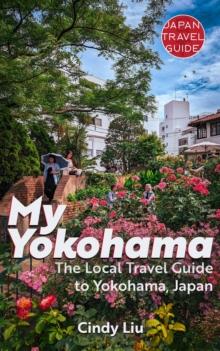 My Yokohama: The Local Travel Guide to Yokohama, Japan : Japan Travel Guide