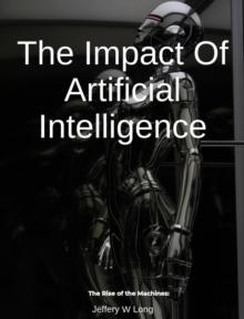 Impact Of Artificial Intelligence The Rise of the Machines: