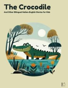 Crocodile And Other Bilingual Italian-English Stories for Kids