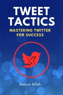 Tweet Tactics: Mastering Twitter for Success