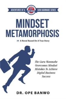 Mindset Metamorphosis : Adventures of a Guru Wannabe Series, #1