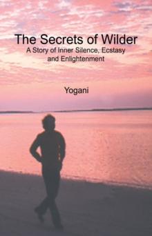 Secrets of Wilder - A Story of Inner Silence, Ecstasy and Enlightenment : AYP Enlightenment Series, #0