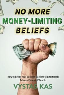 No More Money Limiting Beliefs - Unlock Your Ability to Get Money & Achieve Financial Success