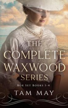 Complete Waxwood Series Box Set Books 1-4 : Tam May Historical Fiction Box Sets, #1