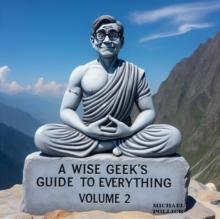 Wise Geek's Guide To Everything Volume 2