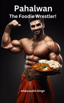 Pahalwan - The Foodie Wrestler!