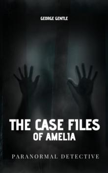 Case Files of Amelia Paranormal Detective.